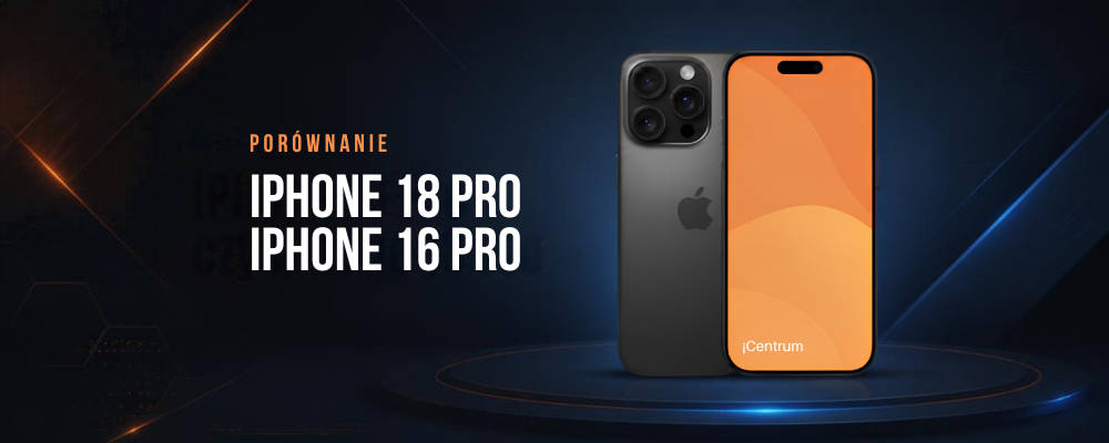 iPhone 18 Pro vs 16 Pro. Ile zmieniło się przez dwie generacje?